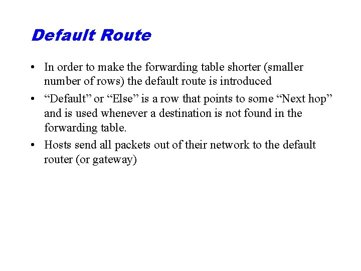 Default Route • In order to make the forwarding table shorter (smaller number of