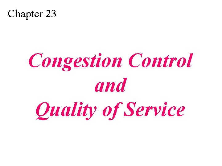 Chapter 23 Congestion Control and Quality of Service 