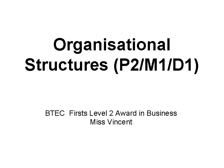 Organisational Structures (P 2/M 1/D 1) BTEC Firsts Level 2 Award in Business Miss