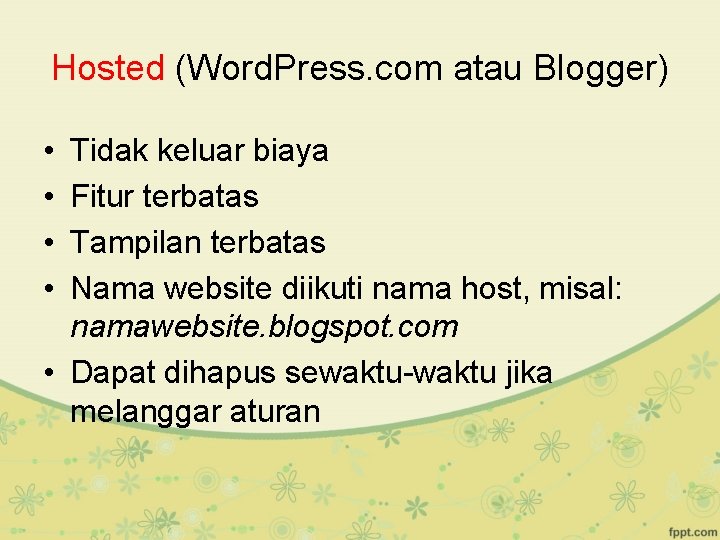 Hosted (Word. Press. com atau Blogger) • • Tidak keluar biaya Fitur terbatas Tampilan
