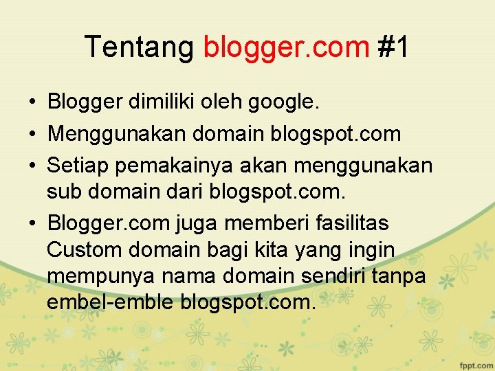 Tentang blogger. com #1 • Blogger dimiliki oleh google. • Menggunakan domain blogspot. com