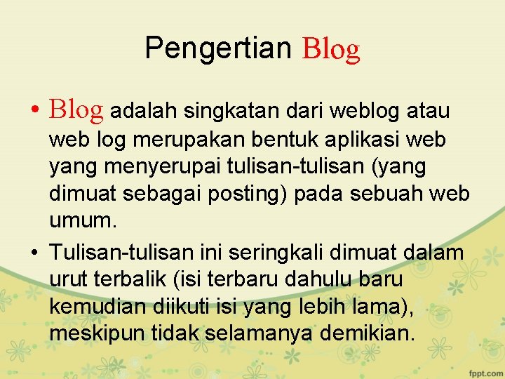 Pengertian Blog • Blog adalah singkatan dari weblog atau web log merupakan bentuk aplikasi