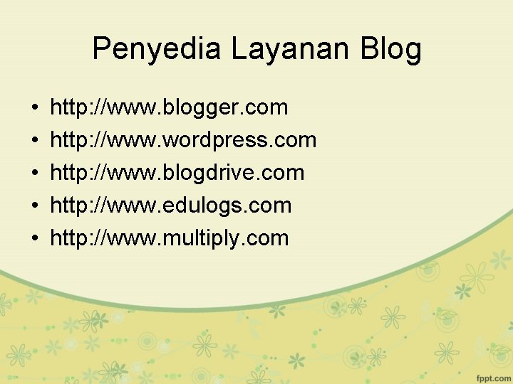 Penyedia Layanan Blog • • • http: //www. blogger. com http: //www. wordpress. com