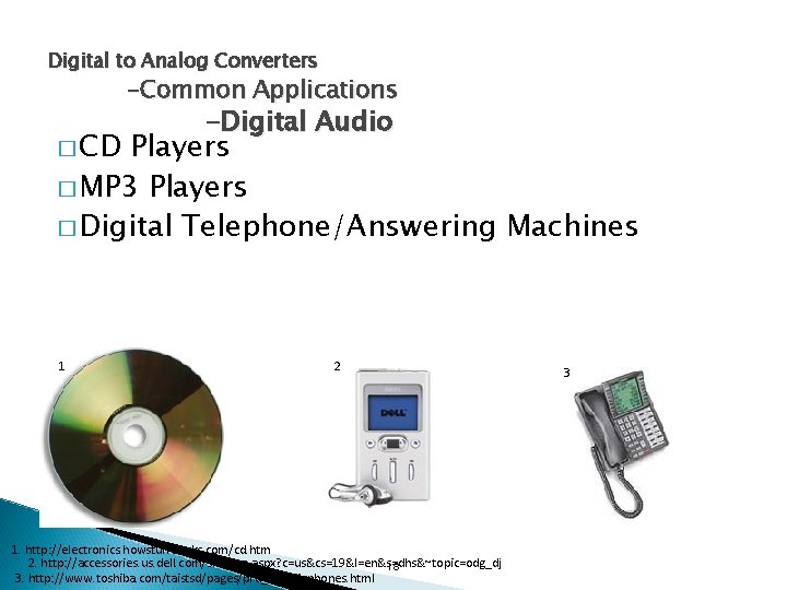Digital to Analog Converters -Common Applications � CD -Digital Audio Players � MP 3