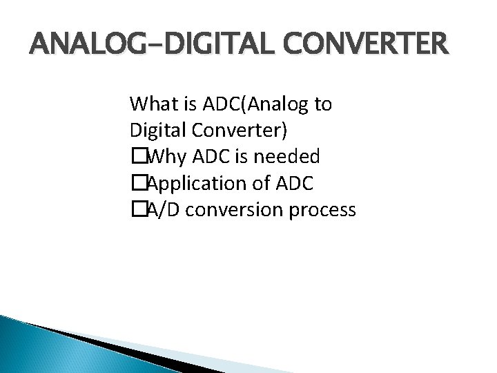 ANALOG-DIGITAL CONVERTER What is ADC(Analog to Digital Converter) �Why ADC is needed �Application of