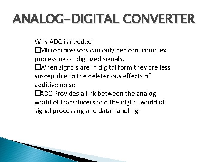ANALOG-DIGITAL CONVERTER Why ADC is needed �Microprocessors can only perform complex processing on digitized