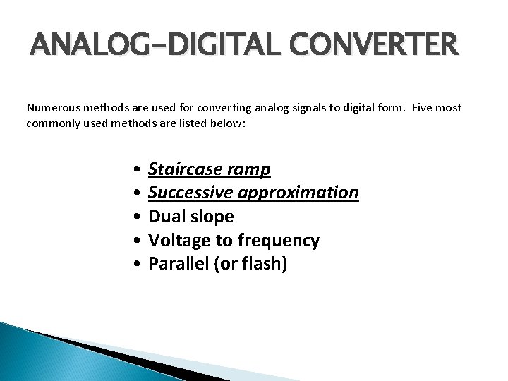 ANALOG-DIGITAL CONVERTER Numerous methods are used for converting analog signals to digital form. Five