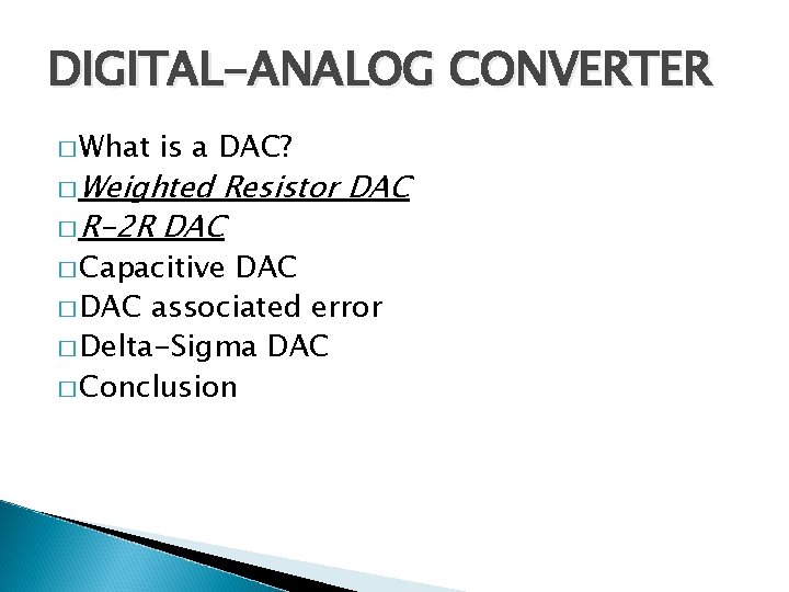 DIGITAL-ANALOG CONVERTER � What is a DAC? � Weighted Resistor DAC � R-2 R