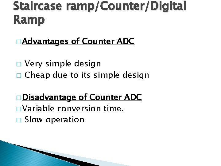 Staircase ramp/Counter/Digital Ramp � Advantages � � of Counter ADC Very simple design Cheap
