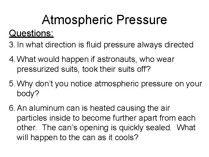 Atmospheric Pressure Questions: 3. In what direction is fluid pressure always directed 4. What