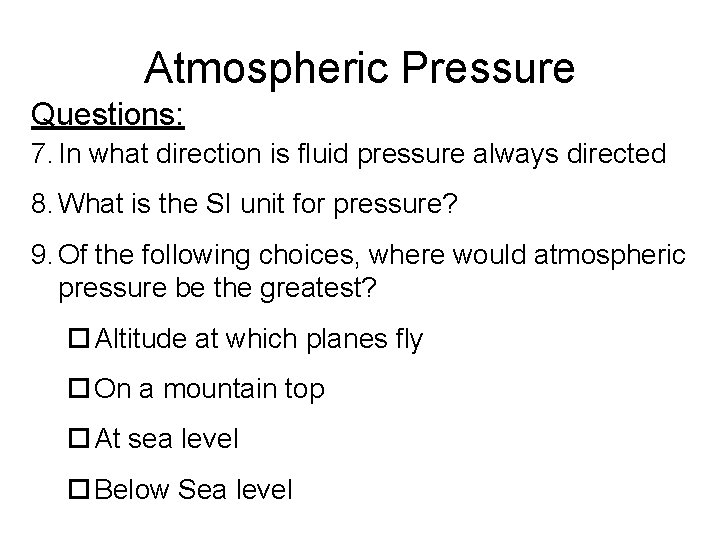 Atmospheric Pressure Questions: 7. In what direction is fluid pressure always directed 8. What