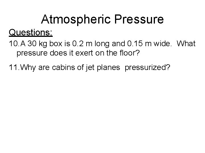 Atmospheric Pressure Questions: 10. A 30 kg box is 0. 2 m long and