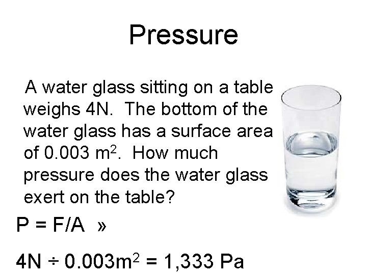 Pressure A water glass sitting on a table weighs 4 N. The bottom of