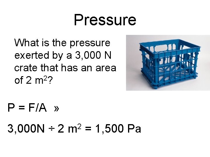 Pressure What is the pressure exerted by a 3, 000 N crate that has