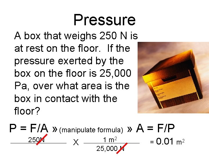 Pressure A box that weighs 250 N is at rest on the floor. If