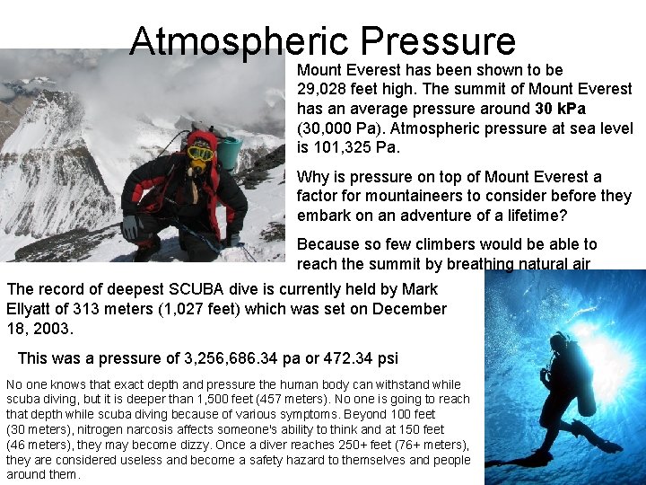 Atmospheric Pressure Mount Everest has been shown to be 29, 028 feet high. The