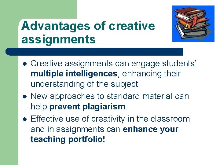 Advantages of creative assignments l l l Creative assignments can engage students’ multiple intelligences,