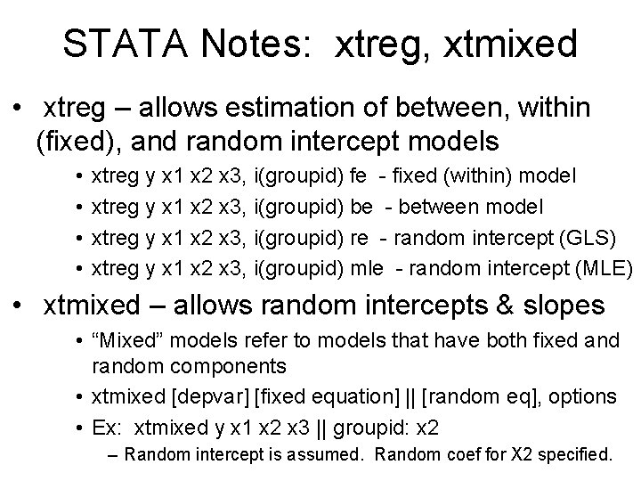 STATA Notes: xtreg, xtmixed • xtreg – allows estimation of between, within (fixed), and