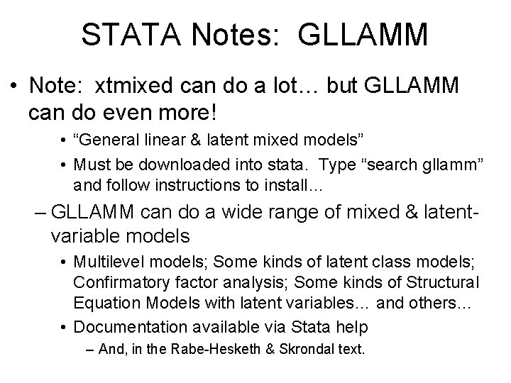 STATA Notes: GLLAMM • Note: xtmixed can do a lot… but GLLAMM can do