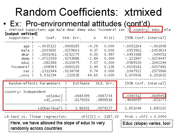 Random Coefficients: xtmixed • Ex: Pro-environmental attitudes (cont’d). xtmixed supportenv age male dmar demp