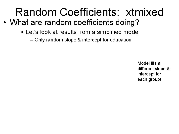 Random Coefficients: xtmixed • What are random coefficients doing? • Let’s look at results