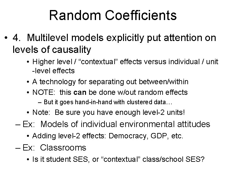 Random Coefficients • 4. Multilevel models explicitly put attention on levels of causality •