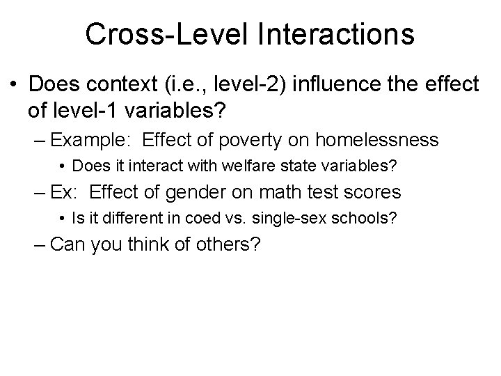 Cross-Level Interactions • Does context (i. e. , level-2) influence the effect of level-1