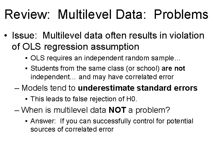 Review: Multilevel Data: Problems • Issue: Multilevel data often results in violation of OLS