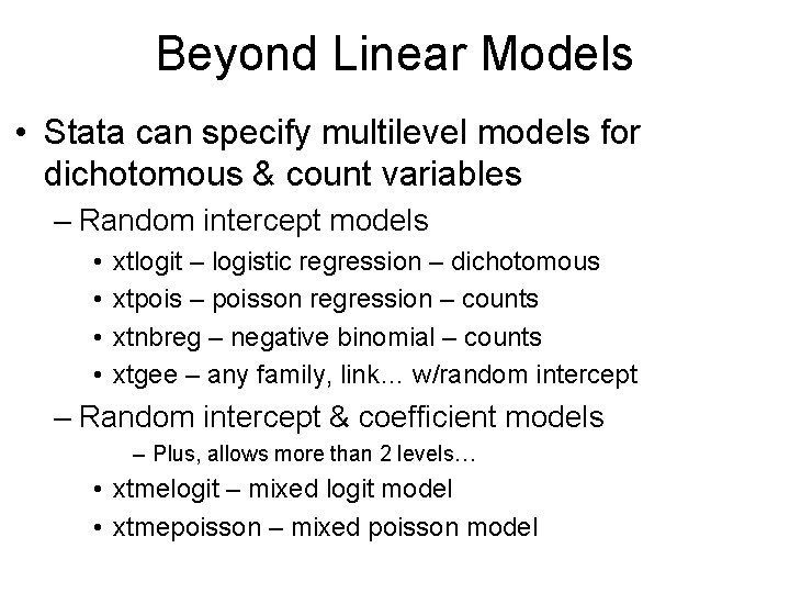 Beyond Linear Models • Stata can specify multilevel models for dichotomous & count variables