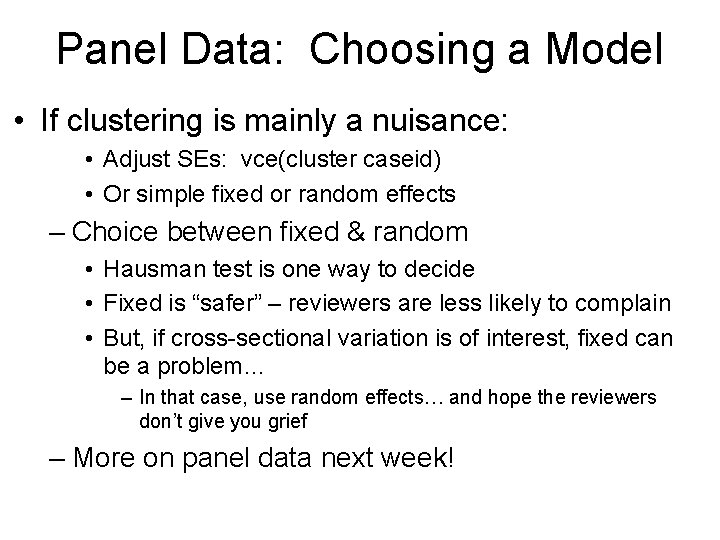 Panel Data: Choosing a Model • If clustering is mainly a nuisance: • Adjust