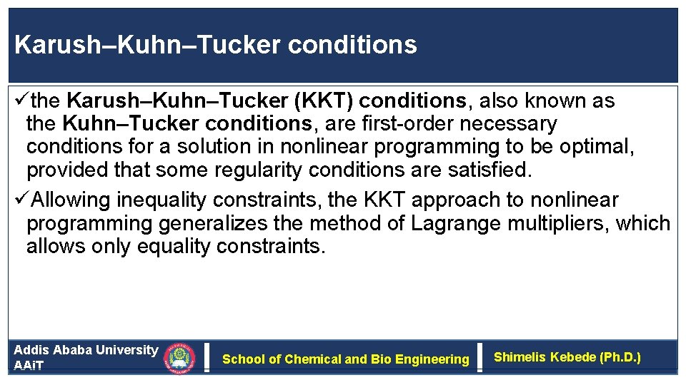 Karush–Kuhn–Tucker conditions üthe Karush–Kuhn–Tucker (KKT) conditions, also known as the Kuhn–Tucker conditions, are first-order