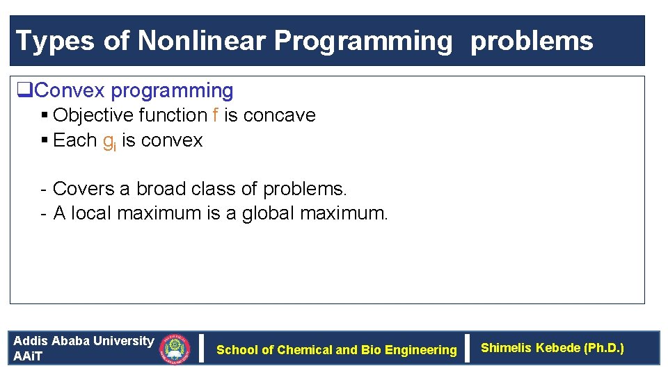 Types of Nonlinear Programming problems q. Convex programming § Objective function f is concave