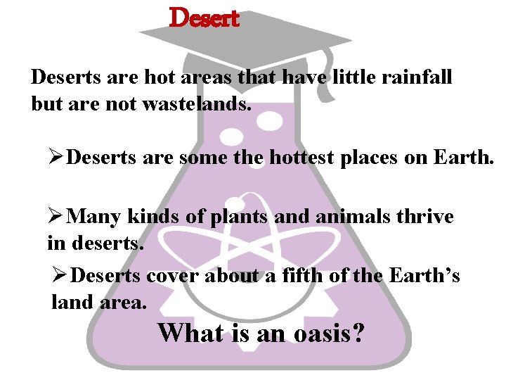 Deserts are hot areas that have little rainfall but are not wastelands. ØDeserts are