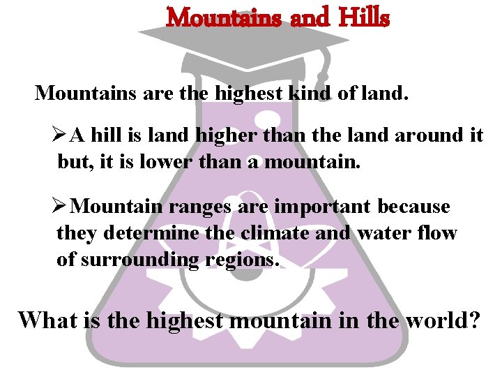 Mountains and Hills Mountains are the highest kind of land. ØA hill is land