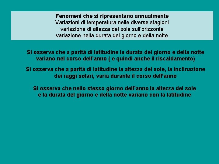 Fenomeni che si ripresentano annualmente Variazioni di temperatura nelle diverse stagioni variazione di altezza