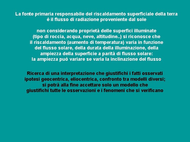 La fonte primaria responsabile del riscaldamento superficiale della terra è il flusso di radiazione