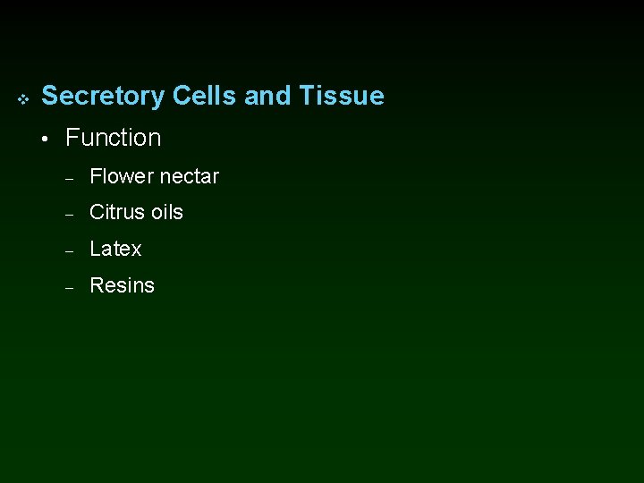 v Secretory Cells and Tissue • Function – Flower nectar – Citrus oils –