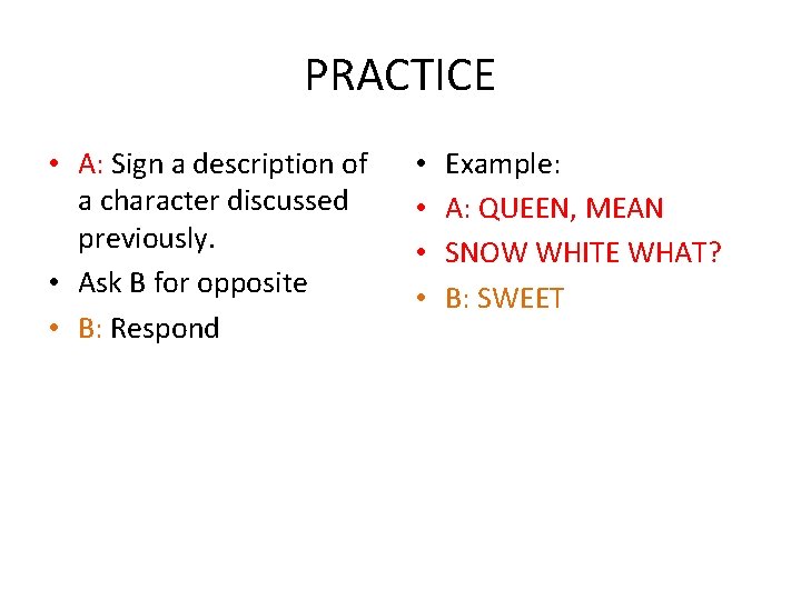 PRACTICE • A: Sign a description of a character discussed previously. • Ask B