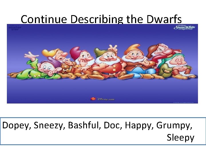 Continue Describing the Dwarfs Dopey, Sneezy, Bashful, Doc, Happy, Grumpy, Sleepy 