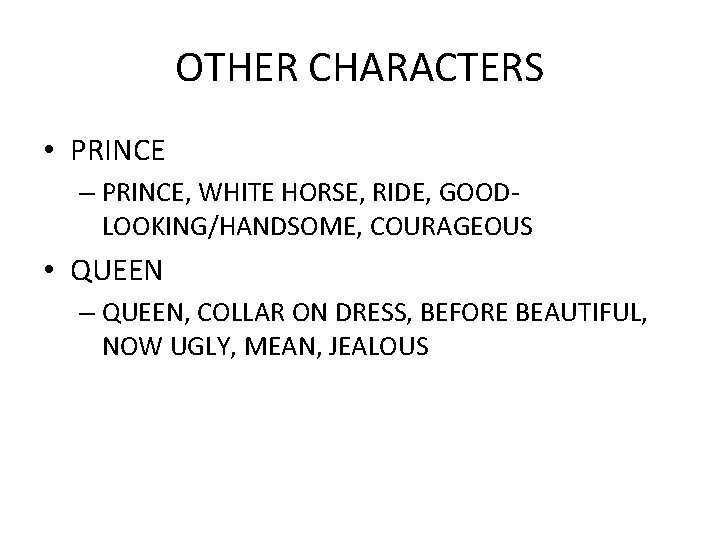 OTHER CHARACTERS • PRINCE – PRINCE, WHITE HORSE, RIDE, GOODLOOKING/HANDSOME, COURAGEOUS • QUEEN –