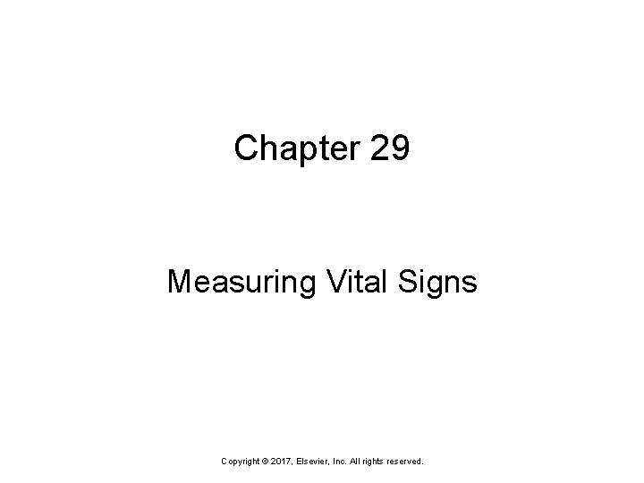 Chapter 29 Measuring Vital Signs Copyright © 2017, Elsevier, Inc. All rights reserved. 