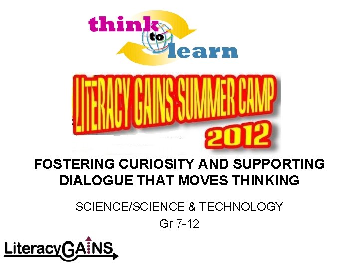 FOSTERING CURIOSITY AND SUPPORTING DIALOGUE THAT MOVES THINKING SCIENCE/SCIENCE & TECHNOLOGY Gr 7 -12