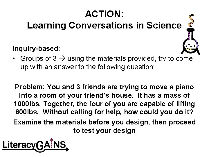 ACTION: Learning Conversations in Science Inquiry-based: • Groups of 3 using the materials provided,