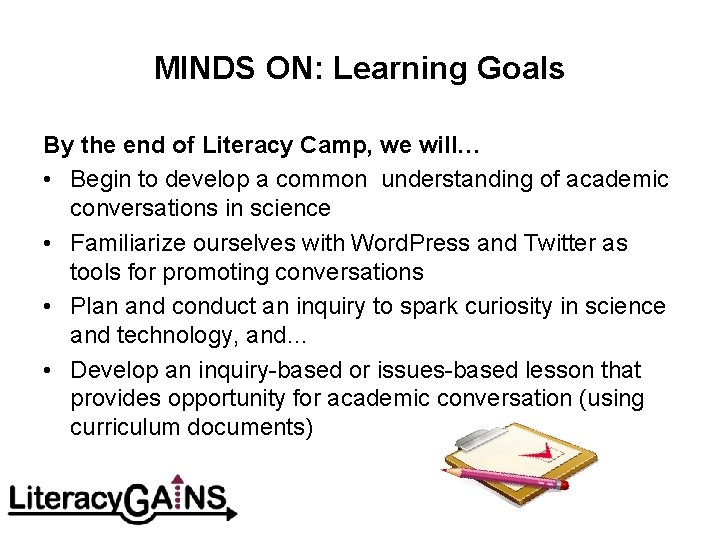 MINDS ON: Learning Goals By the end of Literacy Camp, we will… • Begin