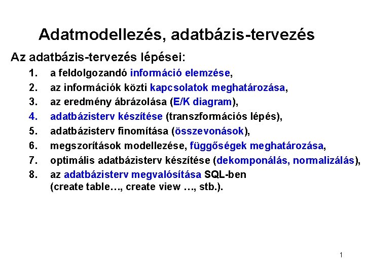 Adatmodellezés, adatbázis-tervezés Az adatbázis-tervezés lépései: 1. 2. 3. 4. 5. 6. 7. 8. a
