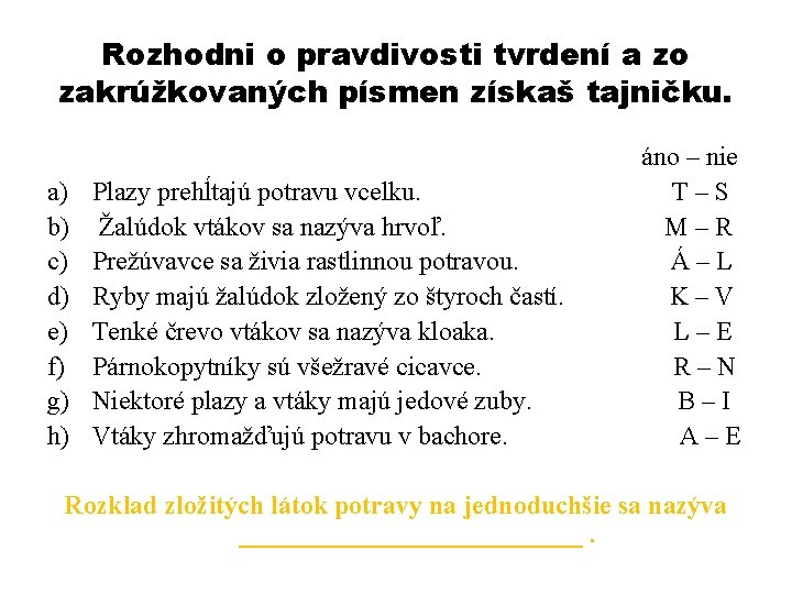 Rozhodni o pravdivosti tvrdení a zo zakrúžkovaných písmen získaš tajničku. a) b) c) d)