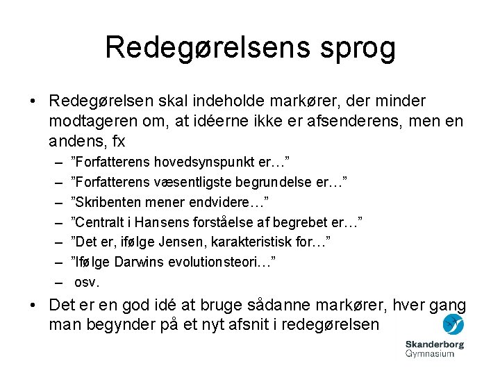 Redegørelsens sprog • Redegørelsen skal indeholde markører, der minder modtageren om, at idéerne ikke Redegørelsens sprog • Redegørelsen skal indeholde markører, der minder modtageren om, at idéerne ikke
