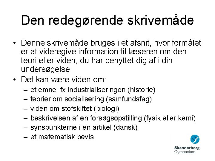 Den redegørende skrivemåde • Denne skrivemåde bruges i et afsnit, hvor formålet er at Den redegørende skrivemåde • Denne skrivemåde bruges i et afsnit, hvor formålet er at