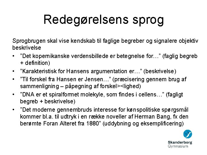 Redegørelsens sprog Sprogbrugen skal vise kendskab til faglige begreber og signalere objektiv beskrivelse • Redegørelsens sprog Sprogbrugen skal vise kendskab til faglige begreber og signalere objektiv beskrivelse •
