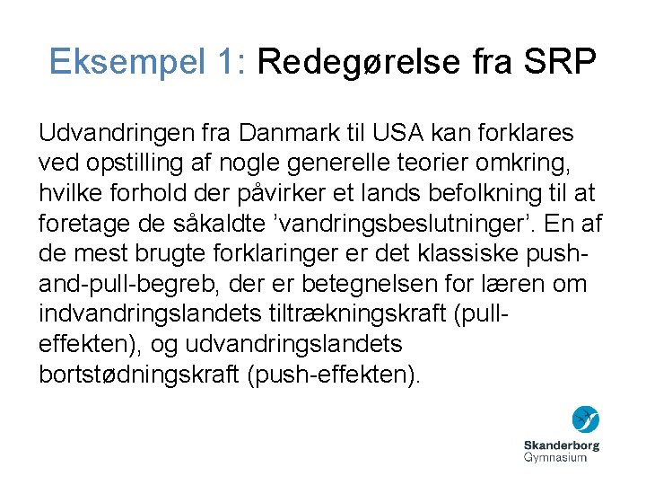Eksempel 1: Redegørelse fra SRP Udvandringen fra Danmark til USA kan forklares ved opstilling Eksempel 1: Redegørelse fra SRP Udvandringen fra Danmark til USA kan forklares ved opstilling